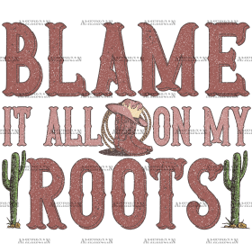 Blame It On My Root-1 DTF Transfer