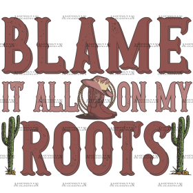 Blame It On My Root-2 DTF Transfer