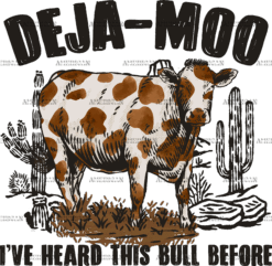 Deja-Moo Heard This Bull DTF Transfer