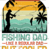 Fishing Dad Like A Regular Dad But Cooler-1 DTF Transfer