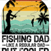 Fishing Dad Like A Regular Dad But Cooler-2 DTF Transfer