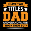 I Have Two Titles Dad And Grandpa And I Rock Them Both-3 DTF Transfer