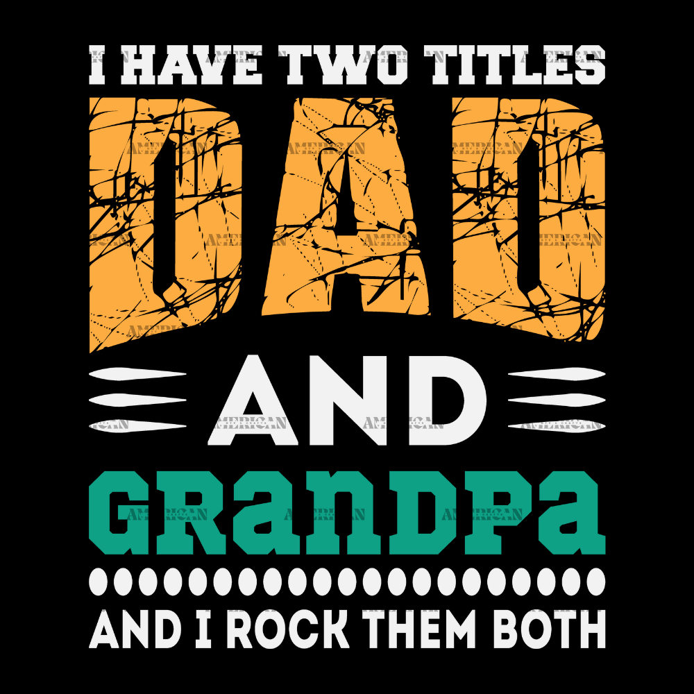 I Have Two Titles Dad And Grandpa And I Rock Them Both-4 DTF Transfer