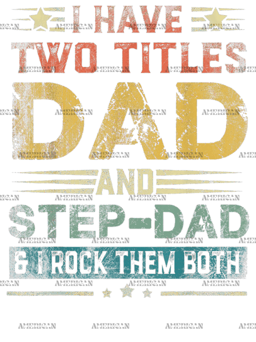 I Have Two Titles Dad And Stepdad And I Rock Them Both-2 DTF Transfer
