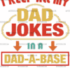 I Keep All My Dad Jokes In A Dad-A-Base-1 DTF Transfer