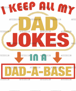 I Keep All My Dad Jokes In A Dad-A-Base-1 DTF Transfer