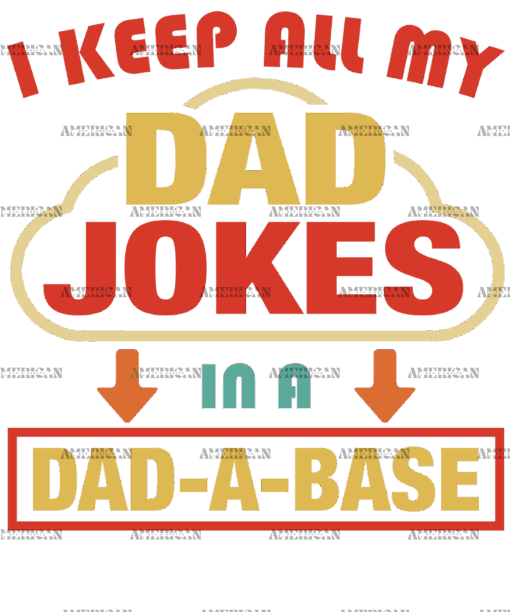 I Keep All My Dad Jokes In A Dad-A-Base-1 DTF Transfer
