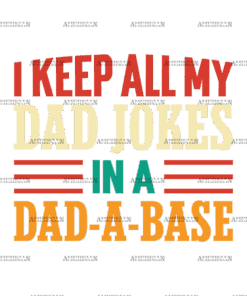 I Keep All My Dad Jokes In A Dad-A-Base-2 DTF Transfer