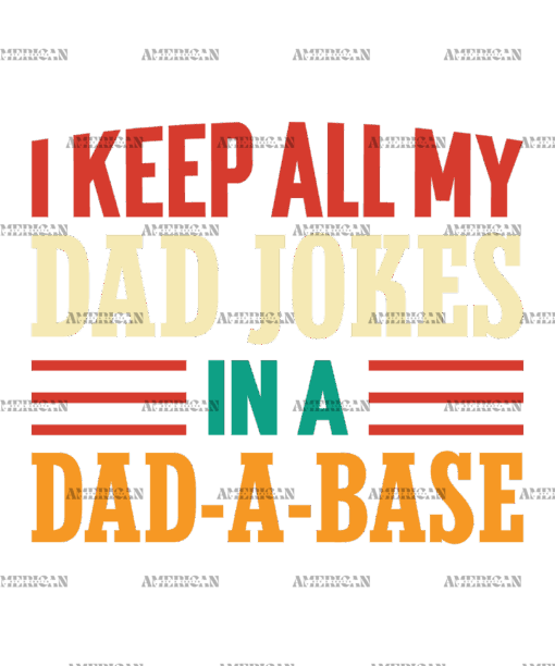 I Keep All My Dad Jokes In A Dad-A-Base-2 DTF Transfer