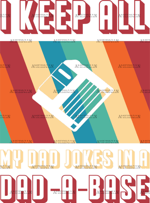 I Keep All My Dad Jokes In A Dad-A-Base-3 DTF Transfer
