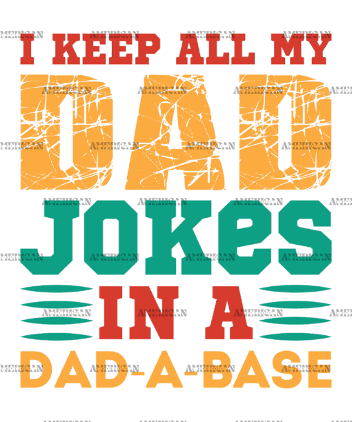 I Keep All My Dad Jokes In A Dad-A-Base-4 DTF Transfer