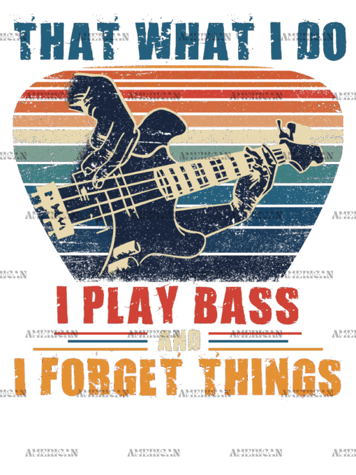 I Play Bass And I Forget Things DTF Transfer