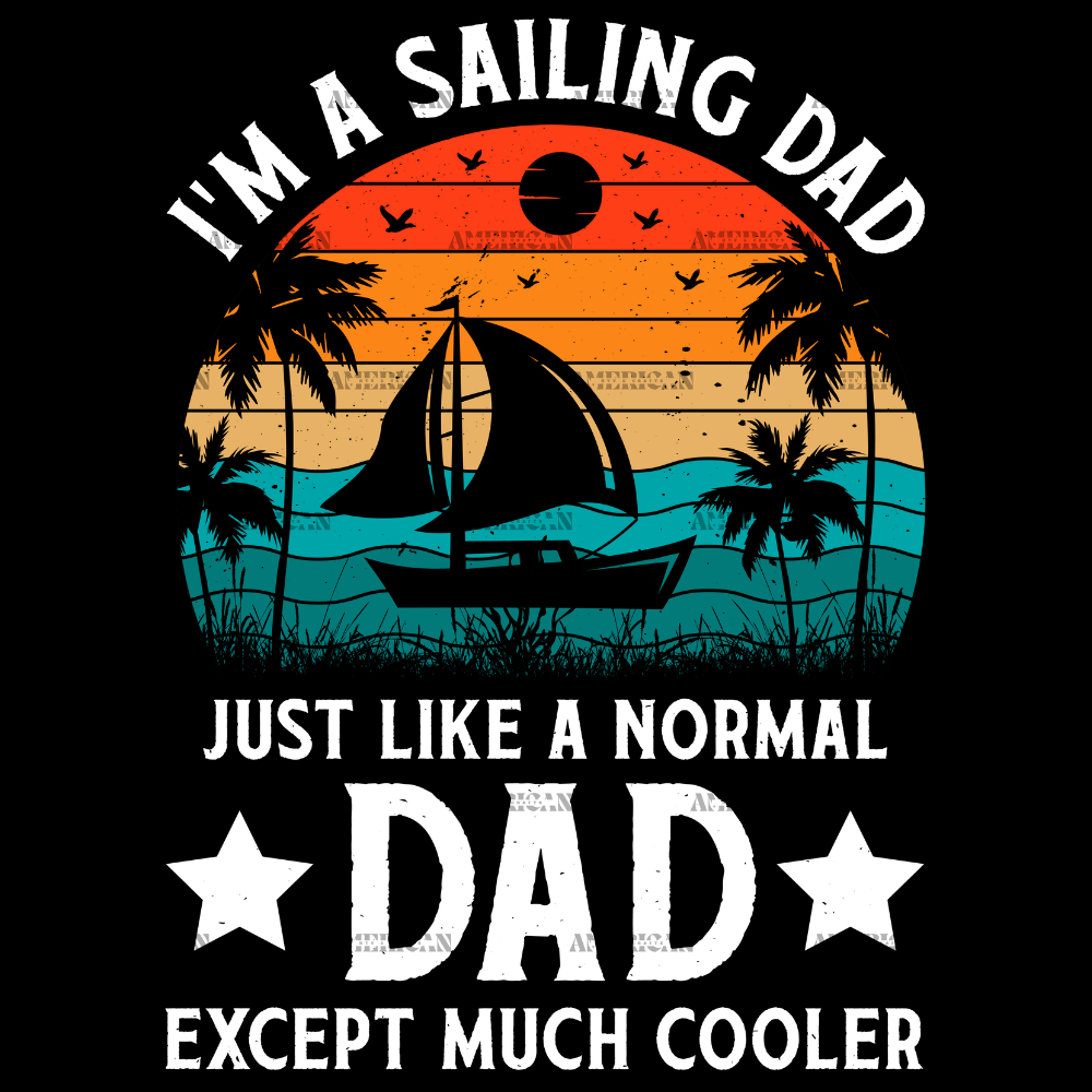I'm A Sailing Dad Just Like A Normal Dad Except Much Cooler-3 DTF Transfer