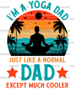 I'm A Yoga Dad Just Like A Normal Dad Except Much Cooler-1 DTF Transfer