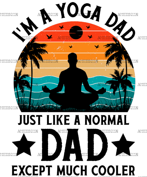 I'm A Yoga Dad Just Like A Normal Dad Except Much Cooler-2 DTF Transfer