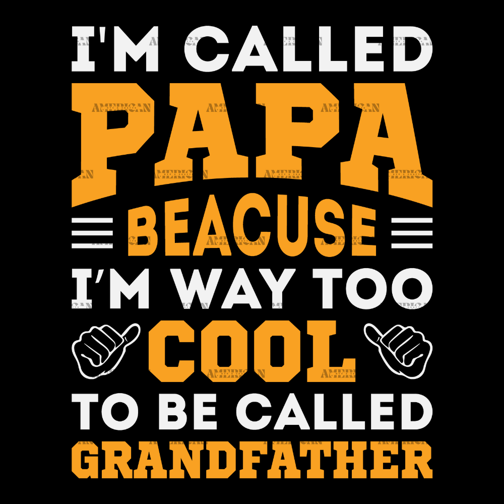 I'm Called Papa Because I'm Way Too Cool To Be Called Grandfather DTF Transfer