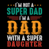 I'm Not A Super Dad I'm A Dad With A Super Daughter-1 DTF Transfer