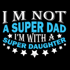Im Not A Super Dad I'm With A Super Daughter DTF Transfer