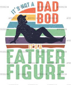 It's Not A Dad Bod It's A Father Figure-2 DTF Transfer
