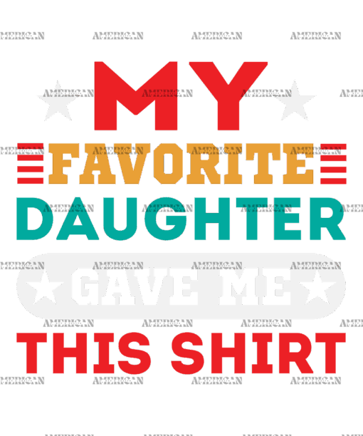My Favorite Daughter Gave Me This Shirt  DTF Transfer