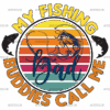 My Fishing Buddies Call Me Dad DTF Transfer