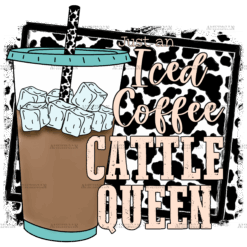 Just An Iced Coffee Cattle Queen DTF Transfer