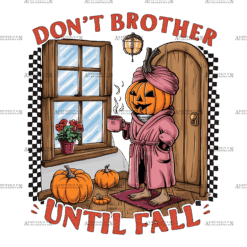 Don't Brother Until Fall-4 DTF Transfer