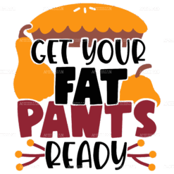 Get Your Fat Pants Ready-1 DTF Transfer