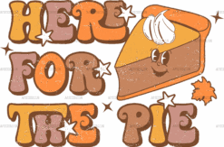 Here For The Pie-2 DTF Transfer