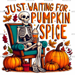 Just Waiting For Pumpkin Spice Skeleton-5 DTF Transfer